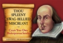 Thou Spleeny Swag-Bellied Miscreant : Create Your Own Shakespearean Insults - Book