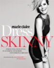 Marie Claire: Dress Skinny : Perfecting Your Style, Flattering Your Body, and Looking Fabulous - Book