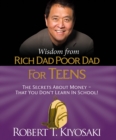 Wisdom from Rich Dad, Poor Dad for Teens : The Secrets about Money--That You Don't Learn in School! - Book