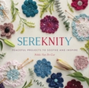 SereKNITy : Peaceful Projects to Soothe and Inspire - Book