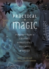 Practical Magic : A Beginner's Guide to Crystals, Horoscopes, Psychics, and Spells - Book
