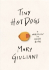 Tiny Hot Dogs : A Memoir in Small Bites - Book