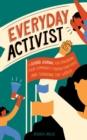Everyday Activist : A Guided Journal for Engaging Your Community, Finding Your Voice, and Changing the World - Book