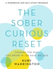 The Sober Curious Reset : Change the Way You Drink in 100 Days or Less - Book