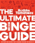 Rotten Tomatoes: The Ultimate Binge Guide : 296 Must-See Shows That Changed the Way We Watch TV - Book