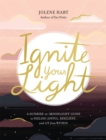 Ignite Your Light : A Sunrise-to-Moonlight Guide to Feeling Joyful, Resilient, and Lit from Within - Book