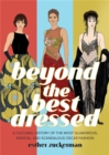 Beyond the Best Dressed : A Cultural History of the Most Glamorous, Radical, and Scandalous Oscar Fashion - Book