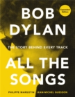 Bob Dylan All the Songs : The Story Behind Every Track Expanded Edition - Book