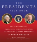 Presidents Fact Book : The Achievements, Campaigns, Events, Triumphs, and Legacies of Every President - Book