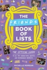 Friends Book of Lists : The Official Guide to All the Characters, Quotes, and Memorable Moments - Book