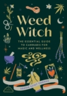 Weed Witch : The Essential Guide to Cannabis for Magic and Wellness - Book