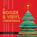 A Booze & Vinyl Christmas : Merry Music-and-Drink Pairings to Celebrate the Season - Book
