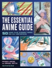 The Essential Anime Guide : 50 Iconic Films, Standout Series, and Cult Masterpieces - Book