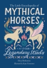 The Little Encyclopedia of Mythical Horses : An A-to-Z Guide to Legendary Steeds - Book