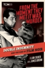 From the Moment They Met It Was Murder : Double Indemnity and the Rise of Film Noir - Book
