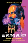 The De Palma Decade : Redefining Cinema With Doubles, Voyeurs, and Psychic Teens - Book