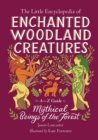 Little Encyclopedia of Enchanted Woodland Creatures : An A-to-Z Guide to Mythical Beings of the Forest - Book