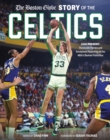 The Boston Globe Story of the Celtics : 1946-Present: The Inside Stories and Acclaimed Reporting on the NBA’s Banner Franchise - Book