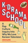 K-Drama School : A Pop Culture Inquiry Into Why We Love Korean Television - Book
