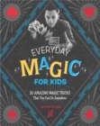 Everyday Magic for Kids : 30 Amazing Magic Tricks That You Can Do Anywhere - Book