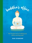 Buddha's Office : The Ancient Art of Waking Up While Working Well - Book