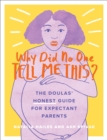 Why Did No One Tell Me This? : The Doulas' (Honest) Guide for Expectant Parents - Book