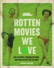 Rotten Movies We Love : Cult Classics, Underrated Gems, and Films So Bad They're Good - Book