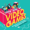 Little Book of Video Games : 70 Classics That Everyone Should Know and Play - Book