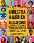 Nuestra America : 30 Inspiring Latinas/Latinos Who Have Shaped the United States - Book