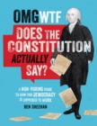 OMG WTF Does the Constitution Actually Say? : A Non-Boring Guide to How Our Democracy is Supposed to Work - Book