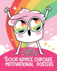 The Good Advice Cupcake Motivational Posters : 12 Designs to Remind You to Kick Ass - Book