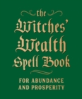 The Witches' Wealth Spell Book : For Abundance and Prosperity - Book