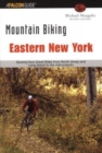 Mountain Biking Eastern New York : Seventy-Four Epic Rides From North Jersey And Long Island To The Adirondacks - Book