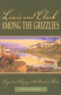 Lewis and Clark among the Grizzlies : Legend And Legacy In The American West - Book