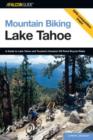 Mountain Biking Lake Tahoe : A Guide To Lake Tahoe And Truckee's Greatest Off-Road Bicycle Rides - Book