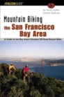 Mountain Biking the San Francisco Bay Area : A Guide To The Bay Area's Greatest Off-Road Bicycle Rides - Book