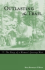 Outlasting the Trail : The Story of a Woman's Journey West - Book
