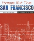 Strange But True San Francisco : Tales of the City by the Bay - Book