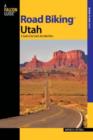 Road Biking (TM) Utah : A Guide To The State's Best Bike Rides - Book