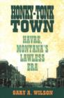 Honky-Tonk Town : Havre, Montana's Lawless Era - Book