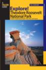 Explore! Theodore Roosevelt National Park : A Guide To Exploring The Roads, Trails, River, And Canyons - Book
