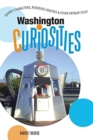 Washington Curiosities : Quirky Characters, Roadside Oddities & Other Offbeat Stuff - Book