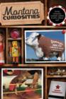 Montana Curiosities : Quirky Characters, Roadside Oddities & Other Offbeat Stuff - Book