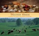 Wisconsin Cheese : A Cookbook And Guide To The Cheeses Of Wisconsin - Book