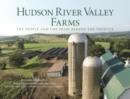 Hudson River Valley Farms : The People And The Pride Behind The Produce - Book