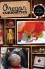 Oregon Curiosities : Quirky Characters, Roadside Oddities, And Other Offbeat Stuff - Book