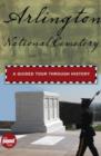 Arlington National Cemetery : A Guided Tour Through History - Book