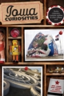 Iowa Curiosities : Quirky Characters, Roadside Oddities & Other Offbeat Stuff - Book