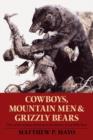 Cowboys, Mountain Men, and Grizzly Bears : Fifty Of The Grittiest Moments In The History Of The Wild West - Book