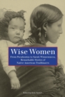 Wise Women : From Pocahontas To Sarah Winnemucca, Remarkable Stories Of Native American Trailblazers - Book
